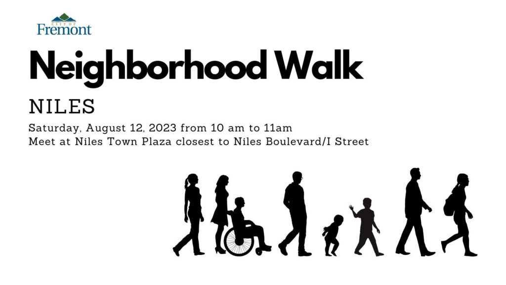 "Fremont
Neighborhood Walk
NILES
Saturday, August 12, 2023 from 10 am to 11am
Meet at Niles Town Plaza closest to Niles Boulevard/I Street"