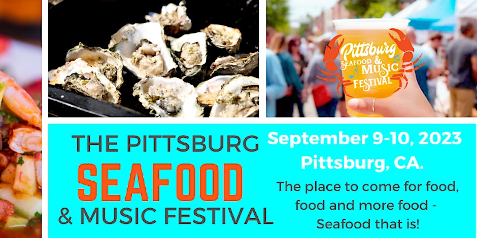"THE PITTSBURG SEAFOOD & MUSIC FESTIVAL September 9-10, 2023, Pittsburg, CA. The place to come for food, food and more food - Seafood that is!"