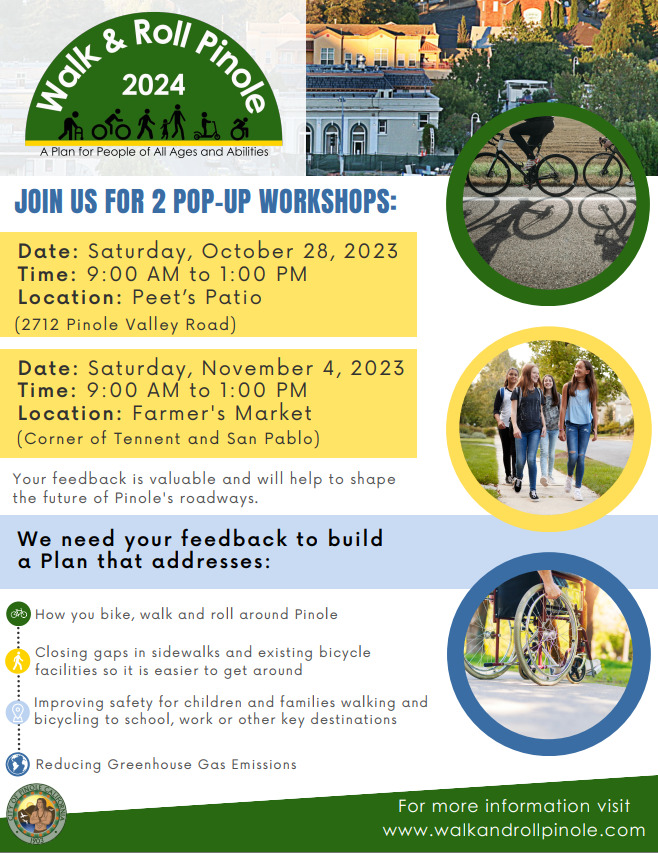 Flier from Walk and Roll Pinole inviting the public to join 2 workshops: 1) Date: Saturday, October 28, 2023 Time: 9:00 AM to 1:00 PM Location: Peet’s Patio (2712 Pinole Valley Road) 2) Date: Saturday, November 4, 2023 Time: 9:00 AM to 1:00 PM Location: Farmer's Market (Corner of Tennent and San Pablo)
