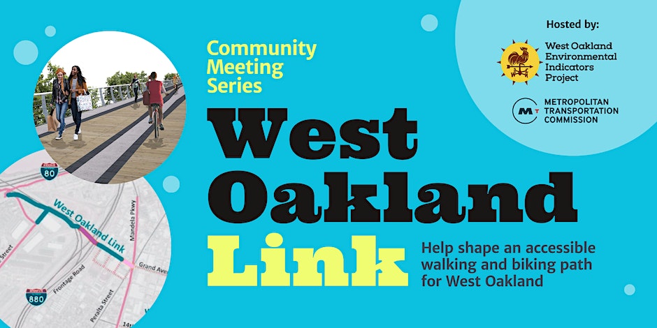 "Help shape an accessible pedestrian path for West Oakland - West Oakland Link - Hosted by: West Oakland Environmental Indicators Project, Metropolitan Transportation Commission"