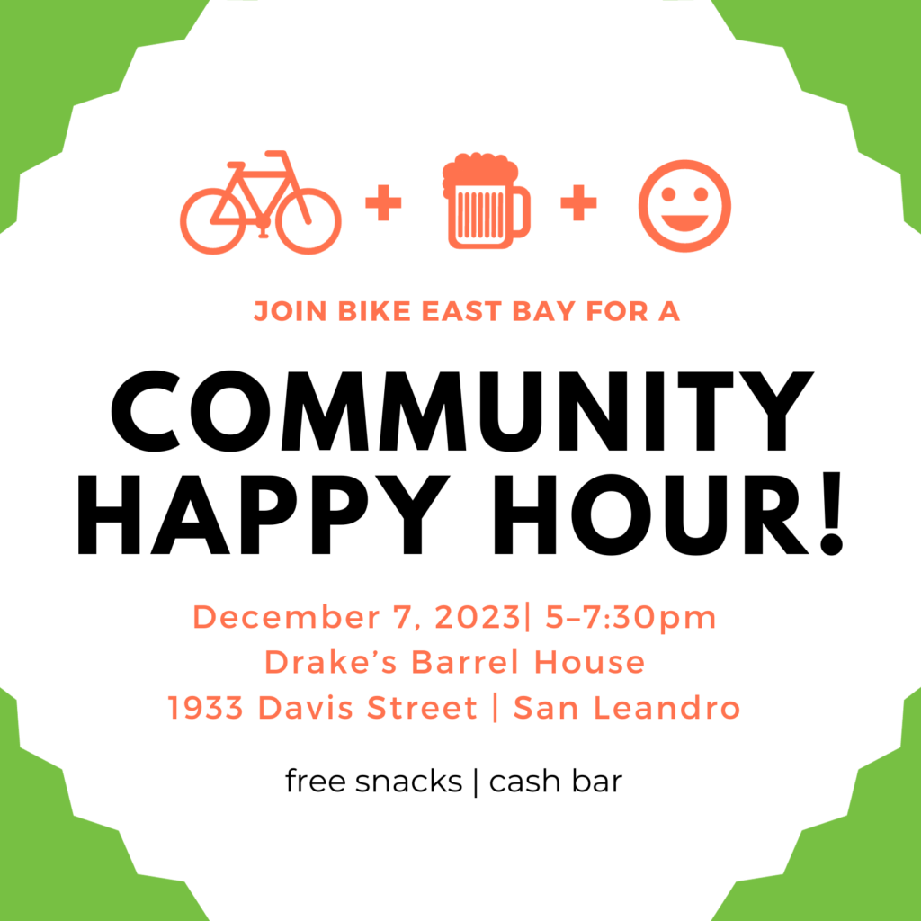 Bike East Bay Community Happy Hour! Thursday, December 7, 2023 from 5-7:30pm Drake's Barrel House (1933 Davis Street, San Leandro) free snacks cash bar