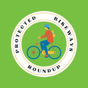 Illustration of a person riding a bicycle; Text in a circle around them: "Protected Bikeways Roundup"