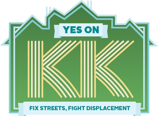 "YES ON KK FIX STREETS, FIGHT DISPLACEMENT"
