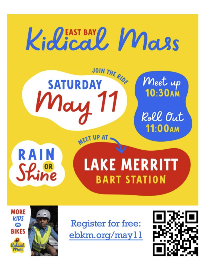 "East Bay Kidical Mass - Join the ride Saturday May 11 - Meet up 10:30am Roll out 11:00am - rain or shine - Meet at Lake Merritt BART station - More kids on bikes - Register for free" ebkm.org/may11" 