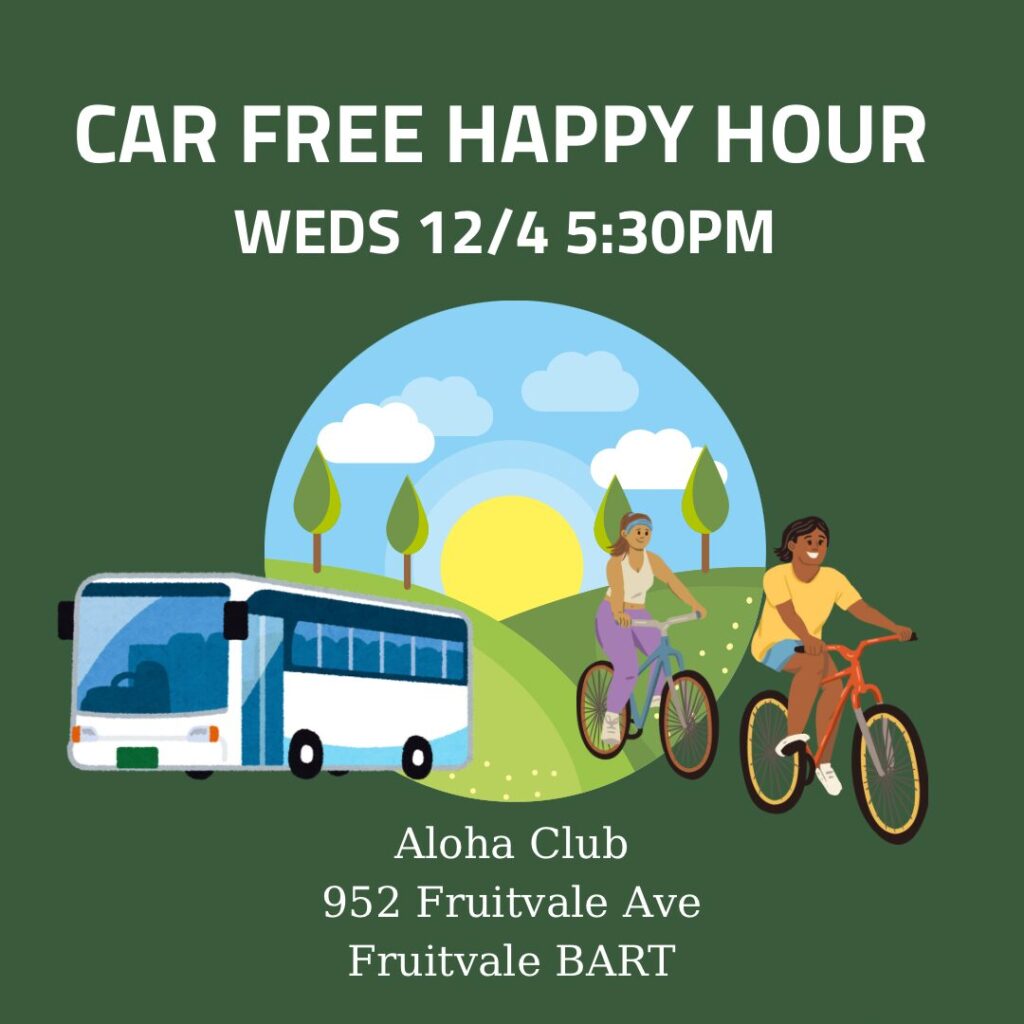 CAR FREE HAPPY HOUR WEDS 12/4 5:30PM Aloha Club 952 Fruitvale Ave Fruitvale BART