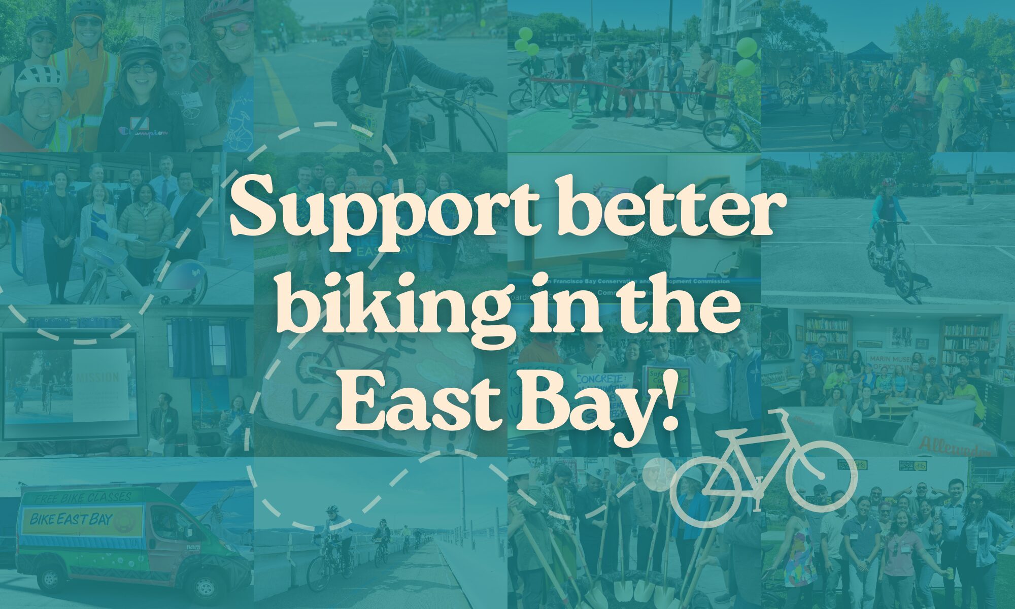 Teal collage of different photos of people smiling and biking. Text reads "Support better biking in the East Bay!"