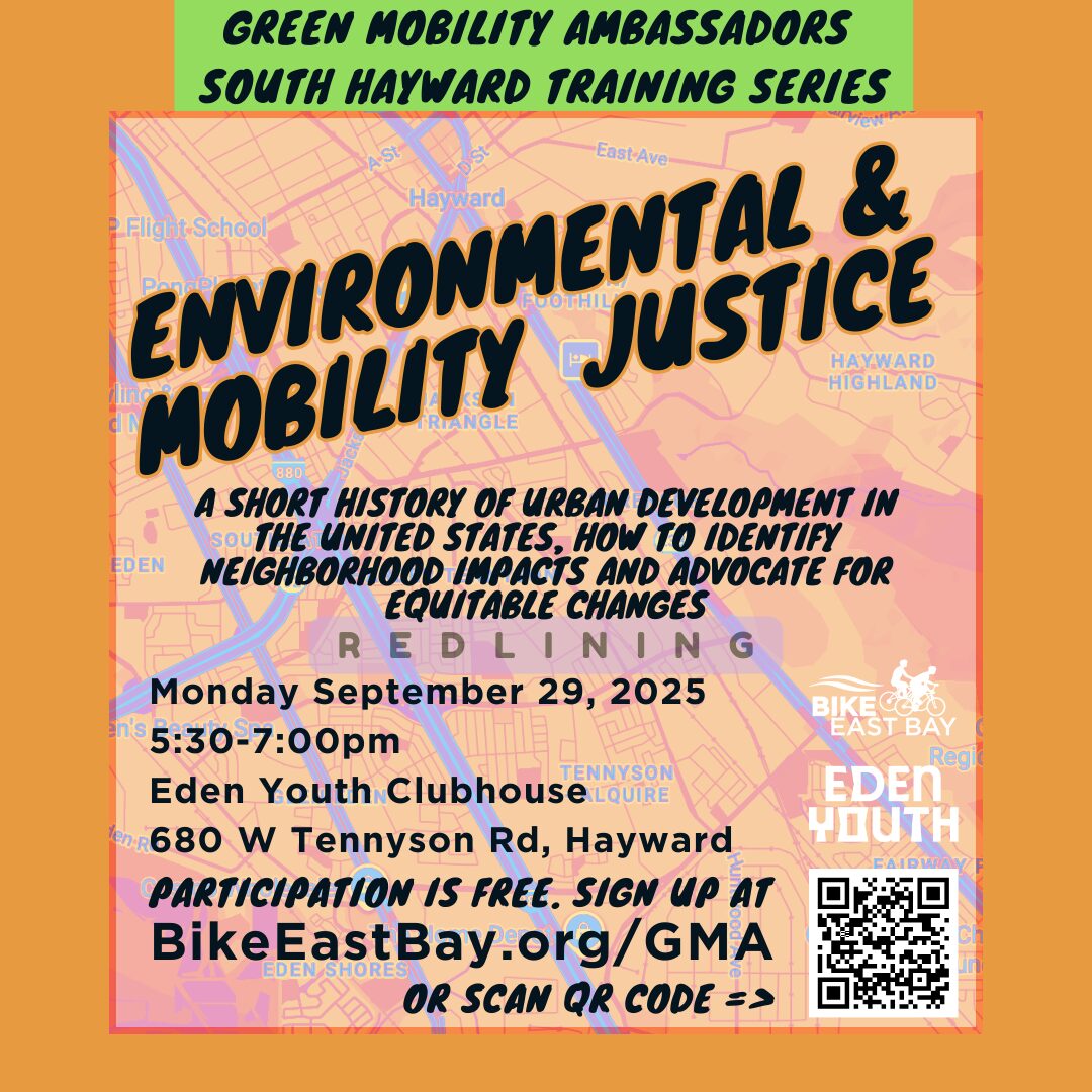 A poster for the Green Mobility Ambassadors South Hayward Training Series event titled "Environmental & Mobility Justice". The background of the poster is a map of Hayward. The text on the poster provides details about the event: What: A short history of urban development in the U.S., how to identify neighborhood impacts, and advocate for equitable changes. When: Monday, September 29, 2025, from 5:30 to 7:00 pm. Where: Eden Youth Clubhouse, 680 W Tennyson Rd, Hayward. Cost: Participation is free. How to sign up: Visit BikeEastBay.org/GMA or scan the QR code located in the bottom right corner. The logos for Bike East Bay and Eden Youth are also visible.