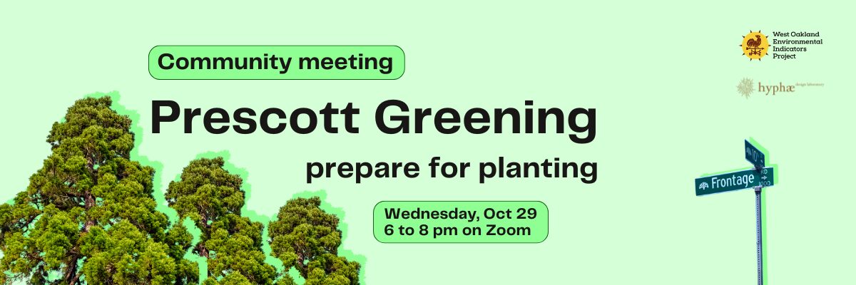 A light green promotional banner for a community meeting with the following text: "Community meeting. Prescott Greening: prepare for planting. Wednesday, Oct 29, 6 to 8 pm on Zoom." The left side of the banner features several tall, leafy green trees. The right side shows a dark green street sign that reads "Frontage". In the top right corner are the logos for the West Oakland Environmental Indicators Project and Hyphae Design Laboratory.