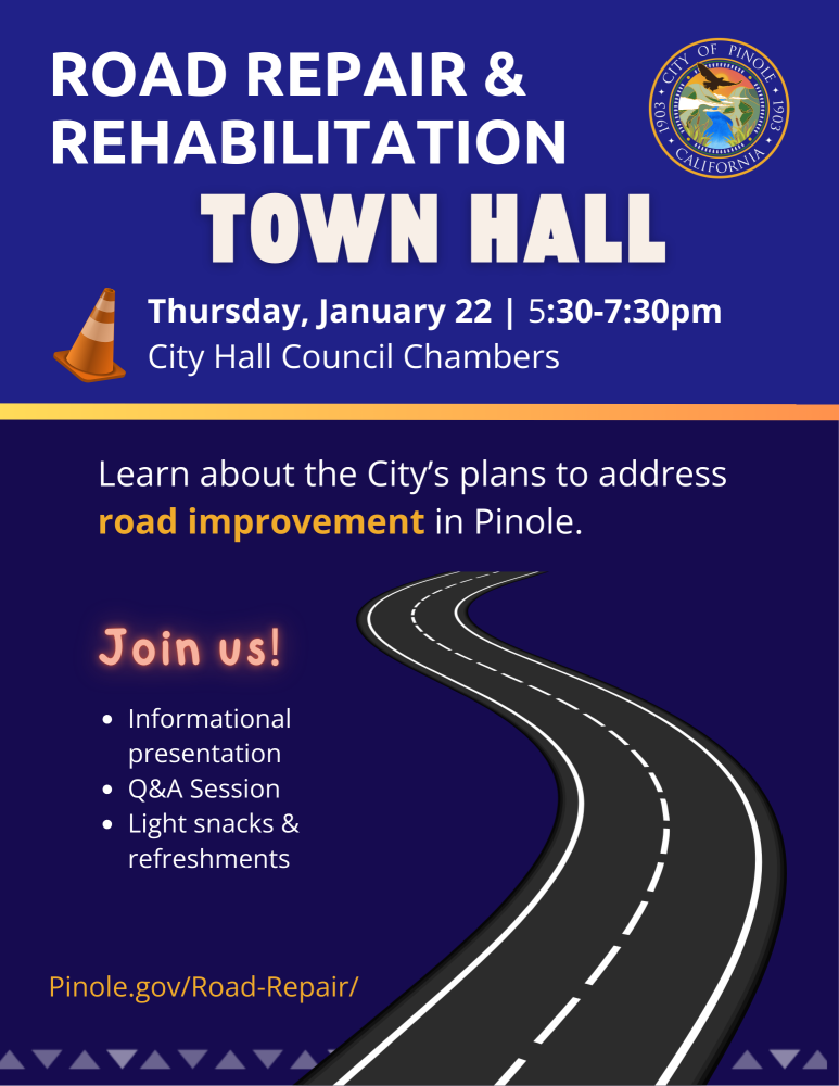 An event flyer for the Road Repair & Rehabilitation Town Hall hosted by the City of Pinole. The flyer features a dark blue background with white and yellow text, an image of a winding road, and the official seal of the City of Pinole. The event details include: Date: Thursday, January 22. Time: 5:30–7:30 PM. Location: City Hall Council Chambers. The flyer invites residents to learn about the City’s plans for road improvement in Pinole and mentions that the event will include: An informational presentation. A Q&A Session. Light snacks and refreshments. The website Pinole.gov/Road-Repair/ is listed at the bottom for more information.