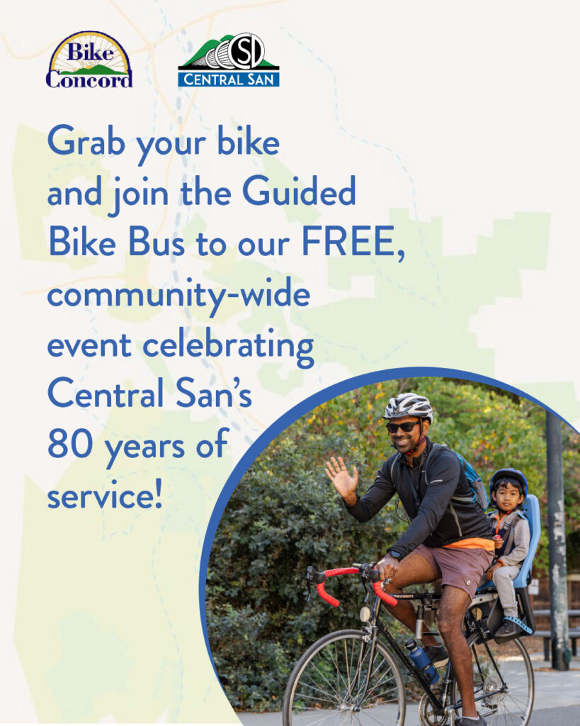 Event flyer for community bike ride. The top left features the logo for "Bike Concord" and next to it is the logo for "Central San" Large blue text reads: "Grab your bike and join the Guided Bike Bus to our FREE, community-wide event celebrating Central San's 80 years of service!" "FREE" A large, circular inset photo in the bottom right corner shows a smiling person with brown skin wearing a bike helmet, sunglasses, a long-sleeve athletic shirt, and shorts. the person is riding a road bike and waving to the camera. A young child wearing a helmet sits behind in a blue child bike seat.