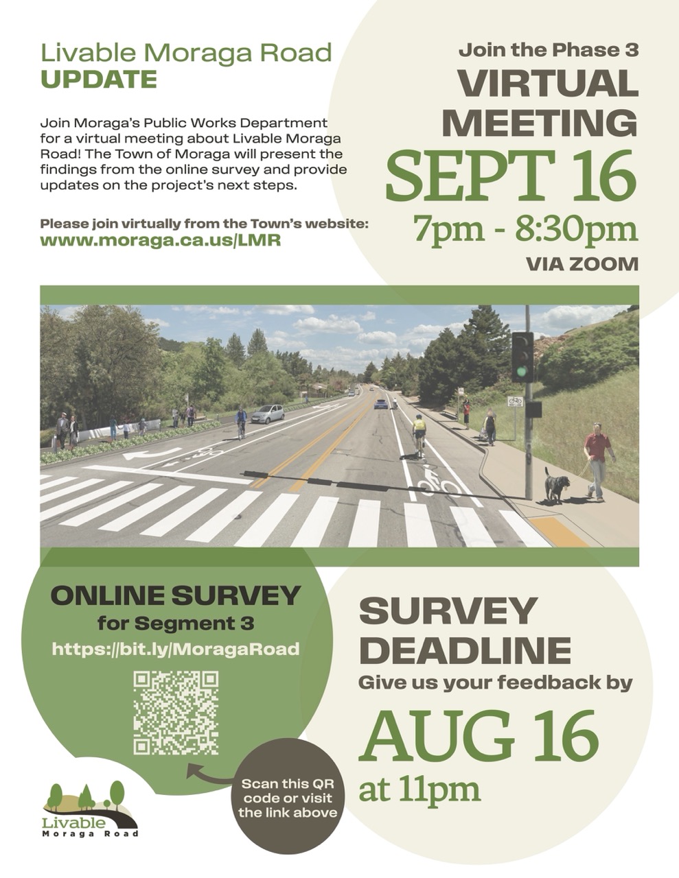 "Livable Moraga Road UPDATE Join Moraga's Public Works Department for a virtual meeting about Livable Moraga Road! The Town of Moraga will present the findings from the online survey and provide updates on the project's next steps. Please join virtually from the Town's website: www.moraga.ca.us/LMR Join the Phase 3 VIRTUAL MEETING SEPT 16 7pm - 8:30pm VIA ZOOM ONLINE SURVEY for Segment 3 https://bit.ly/MoragaRoad Scan this QR code or visit the link above SURVEY DEADLINE Give us your feedback by AUG 16 at 11pm"