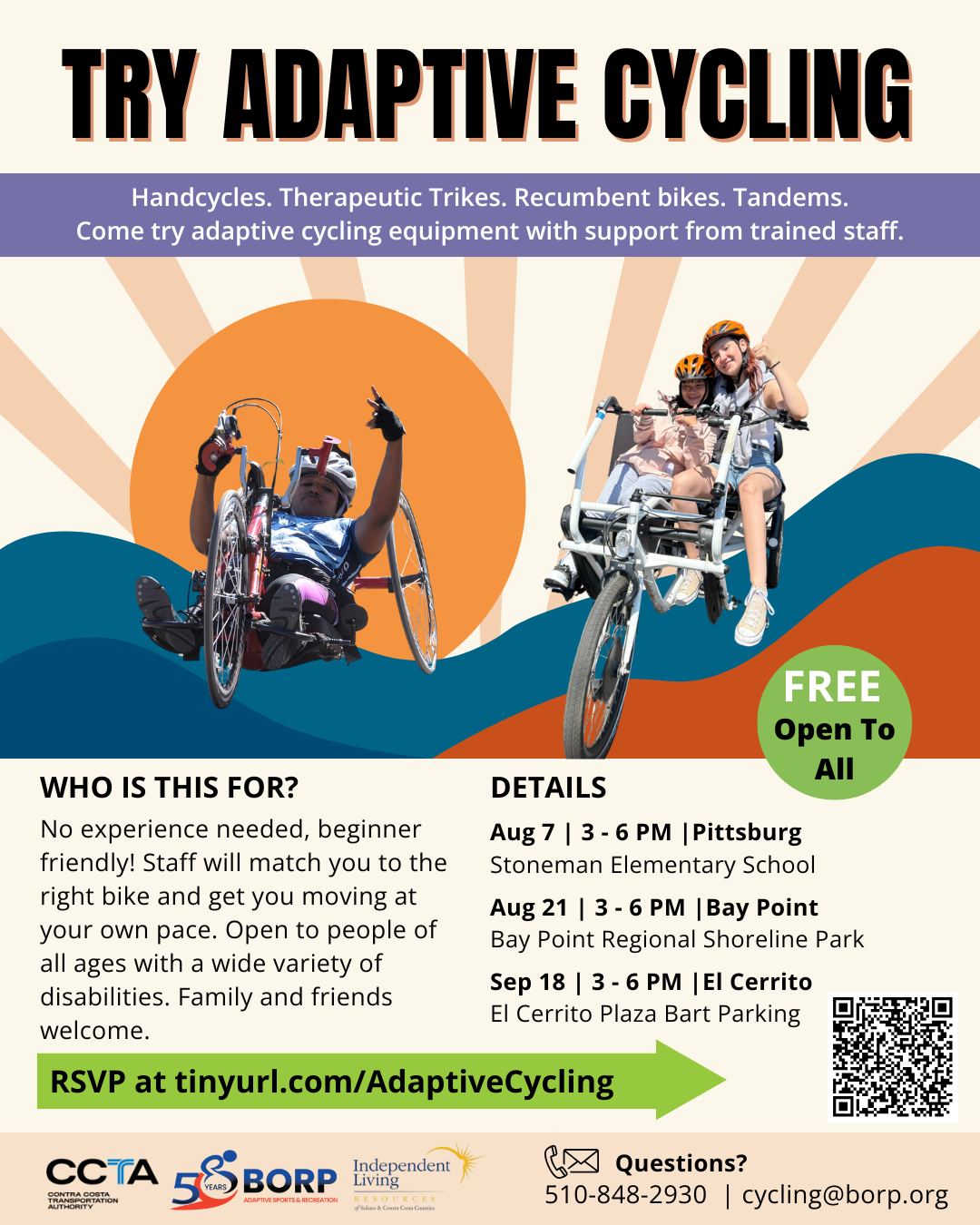 Event flyer titled "TRY ADAPTIVE CYCLING." Top banner reads: "Handcycles. Therapeutic Trikes. Recumbent bikes. Tandems. Come try adaptive cycling equipment with support from trained staff." Below the banner are photos of people riding adaptive bikes: one person smiling and raising a peace sign on a handcycle, and two people smiling together on a side-by-side tandem bike. Text sections include: Who Is This For?: No experience needed, beginner-friendly! Staff will match you to the right bike and get you moving at your own pace. Open to people of all ages with a wide variety of disabilities. Family and friends welcome. Details: FREE, Open to All. Aug 7 | 3 - 6 PM | Pittsburg: Stoneman Elementary School Aug 21 | 3 - 6 PM | Bay Point: Bay Point Regional Shoreline Park Sep 18 | 3 - 6 PM | El Cerrito: El Cerrito Plaza BART Parking RSVP: tinyurl.com/AdaptiveCycling (includes QR code) Contact: Call 510-848-2930 or email cycling@borp.org. Logos: CCTA, BORP (50 Years), and Independent Living Resources.