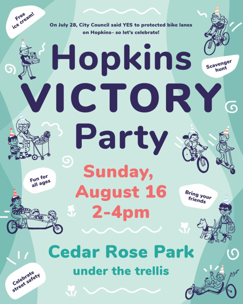 Hopkins VICTORY Party. The main text reads: "On July 28, City Council said YES to protected bike lanes on Hopkins– so let's celebrate!" Event details announce the party is on Sunday, August 16 from 2-4pm at Cedar Rose Park, under the trellis. Scattered text bubbles highlight event features: "Free ice cream!", "Scavenger hunt", "Fun for all ages", "Bring your friends", and "Celebrate street safety". The light teal background features playful line drawings of diverse community members wearing party hats, including people riding bicycles, walking dogs, and pushing a grocery cart.
