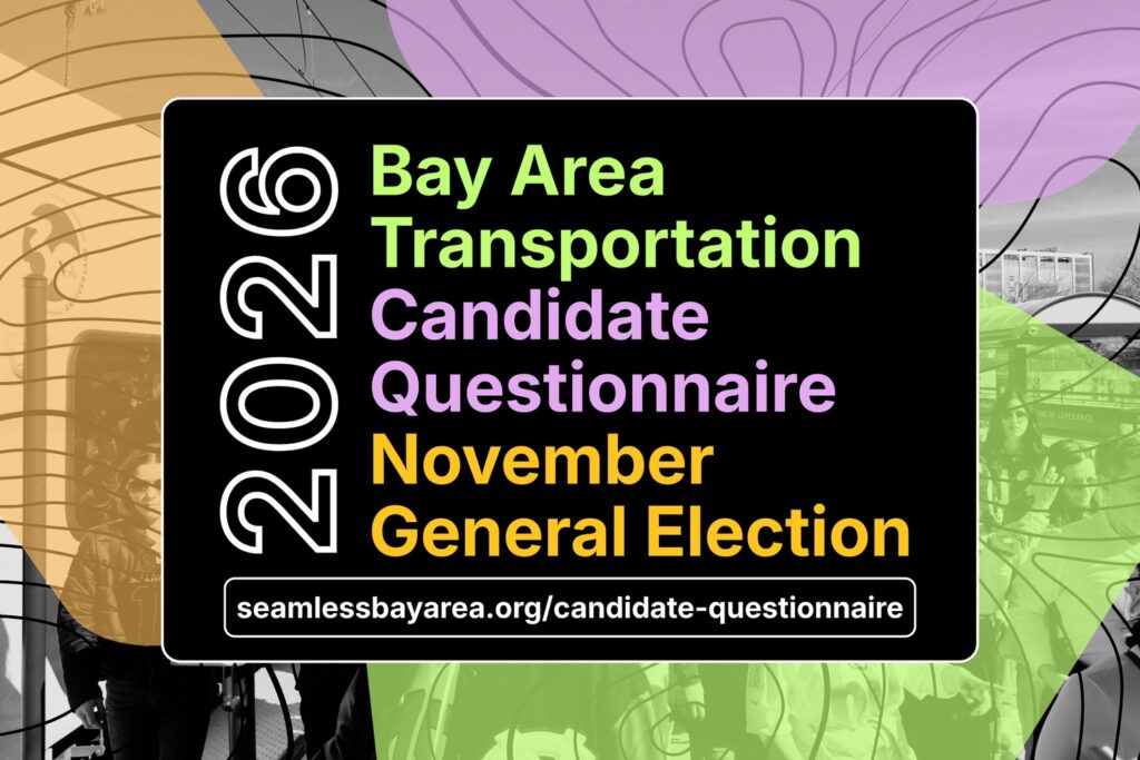 "2026 Bay Area Transportation Candidate Questionnaire November General Election seamlessbayarea.org/candidate-questionnaire"
