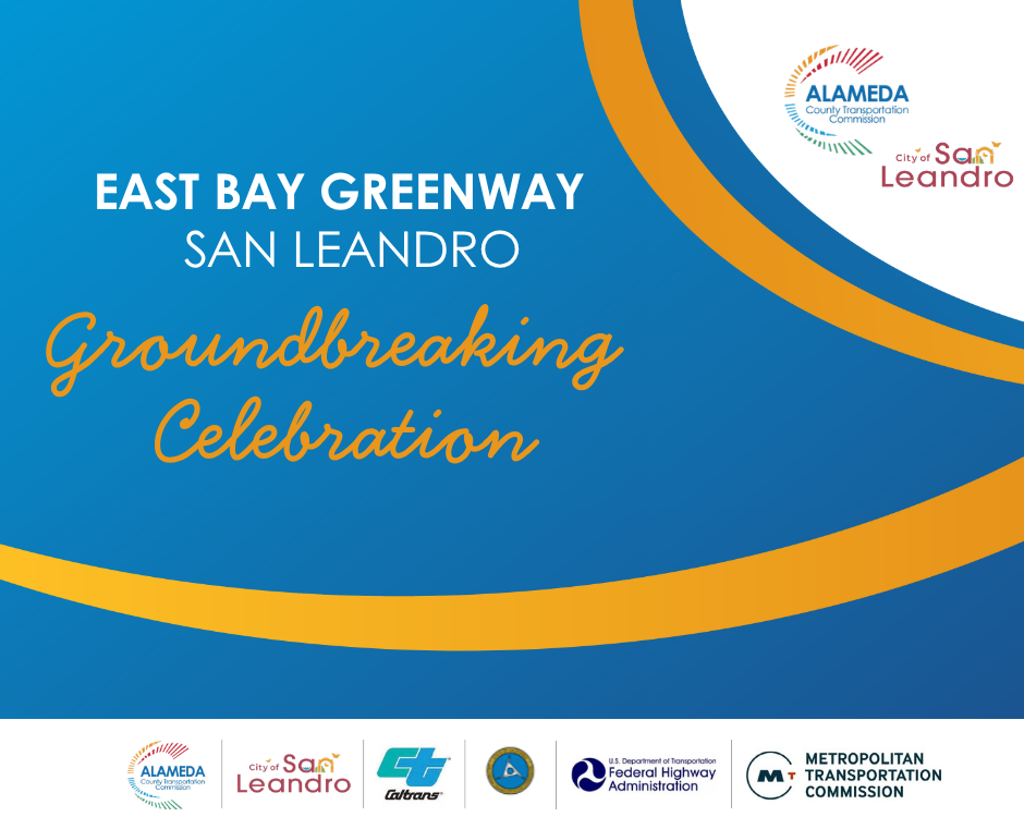 "EAST BAY GREENWAY SAN LEANDRO Groundbreaking Celebration ALAMEDA County Transportation Commission City of San Leandro"